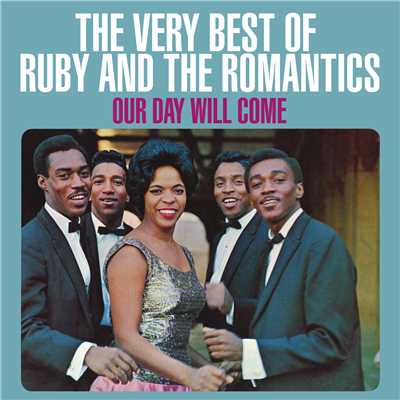 Our Day Will Come: The Very Best Of Ruby And The Romantics/Ruby And The Romantics
