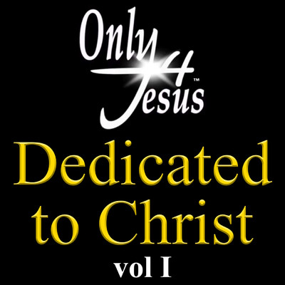 Only 4 Jesus Dedicated To Christ (Vol. 1)/Various Artists