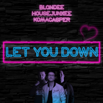 Let You Down (Radio Edit)/Blondee／Housejunkee／KomaCasper