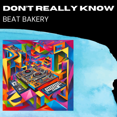 Don't Really Know/Beat Bakery