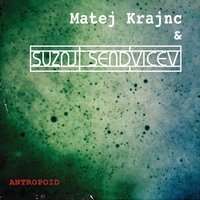アルバム/Antropoid/Matej Krajnc & Suznji sendvicev