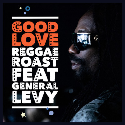 Good Love (feat. General Levy)/Reggae Roast