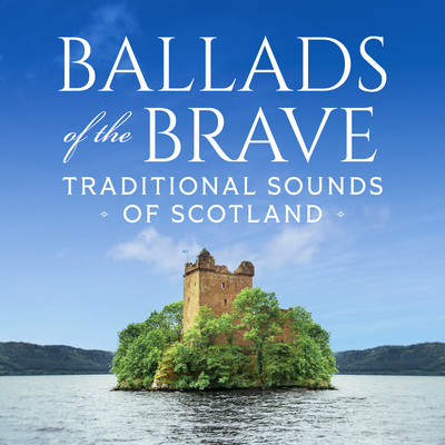 Ballads of the Brave: Traditional Sounds of Scotland/Various Artists