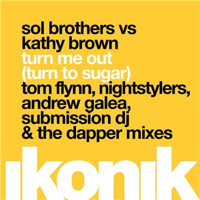 シングル/Turn Me Out (Turn To Sugar) [Submission DJ & theDapper Mix]/Sol Brothers & Kathy Brown