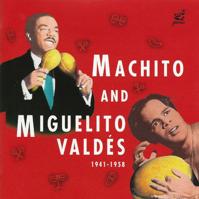 Machito And Miguelito Valdes 1941-1958/マチート・アンド・ヒズ・オーケストラ／Miguelito Valdes