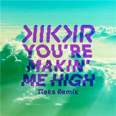シングル/You're Makin' Me High (featuring Ideh／TIEKS Remix)/KIKKR