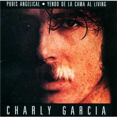 Pubis Angelical ／ Yendo De La Cama Al Living/Charly Garcia