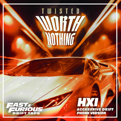 シングル/WORTH NOTHING (feat. Oliver Tree) (Explicit) (featuring Oliver Tree／Aggressive Drift Phonk Version ／ Fast & Furious: Drift Tape／Phonk Vol 1)/TWISTED／HXI／Fast & Furious: The Fast Saga