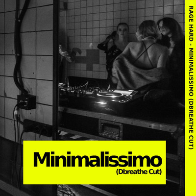 Minimalissimo (Dbreathe Cut)/Rage Hard