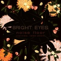 Noise Floor [Rarities 98 - 05]/Bright Eyes