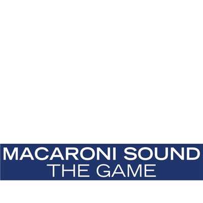The Game/Macaroni Sound