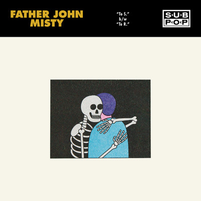 To S. ／ To R./Father John Misty