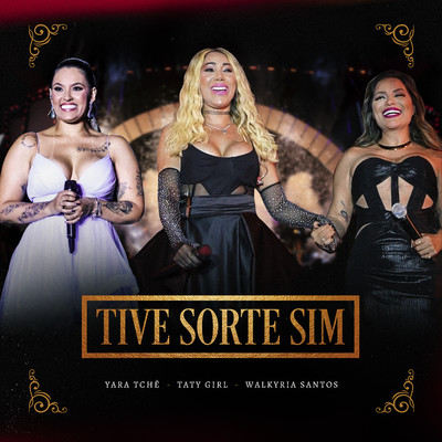Tive Sorte Sim/Taty Girl, Yara Tche & Walkyria Santos