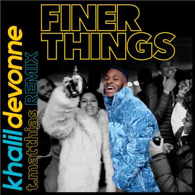 Finer Things (T. Matthias Remix)/Khalil Devonne
