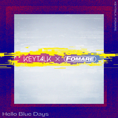 Hello Blue Days/KEYTALK／FOMARE