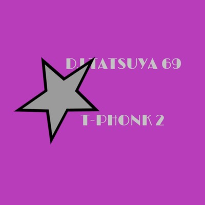 T-Phonk 2/DJ TATSUYA 69