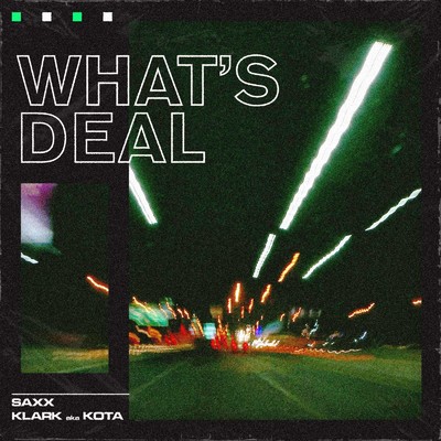 What's Deal/SAXX & K LARK a.k.a. KOTA