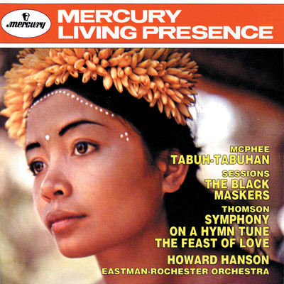 McPhee: Tabuh-Tabuhan; Sessions: The Black Maskers; Thomson: Symphony On A Hymn Tune; The Feast of Love/ハワード・ハンソン／イーストマン=ロチェスター管弦楽団