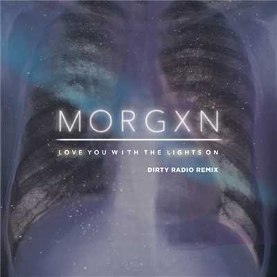 love you with the lights on (dirty radio remix)/morgxn／Dirty Radio