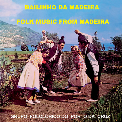 Bailinho Da Madeira - Folk Music From Madeira/Grupo Folclorico Do Porto Da Cruz