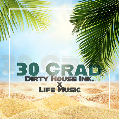 30 Grad/Dirty House Ink.／LIFE MUSIC
