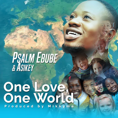 World humanitarian Song One love One World (feat. Asikey)/Psalm Ebube