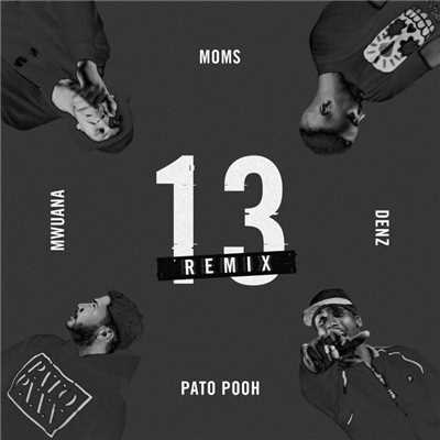 13 (feat. Moms Mwuana & Denz) (Remix)/Pato Pooh