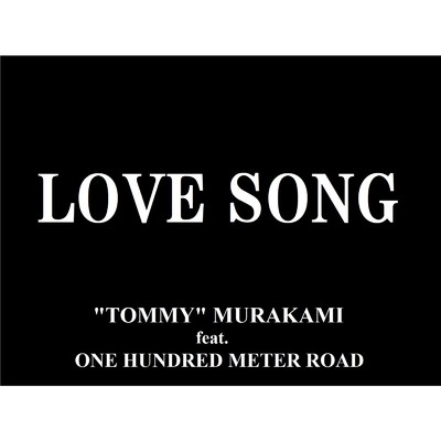 LOVE SONG/TOMMY MURAKAMI feat. ONE HUNDRED METER ROAD
