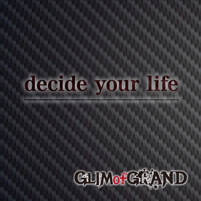 decide your life/GLIM of GRAND