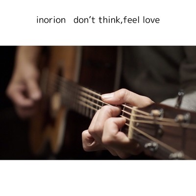 シングル/don't think, feel love/inorion