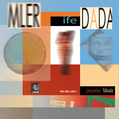 1984-1989 (+2003) = A Pequena Fabula/Mler Ife Dada