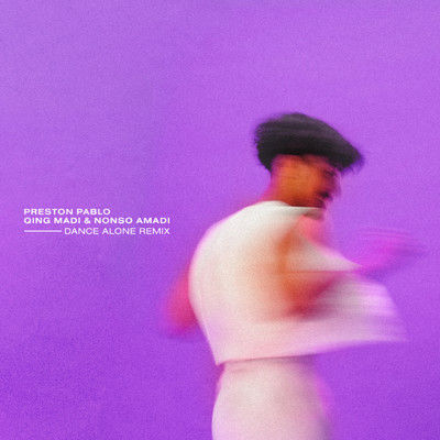 Dance Alone (Qing Madi & Nonso Amadi Remix)/Preston Pablo／Qing Madi／Nonso Amadi