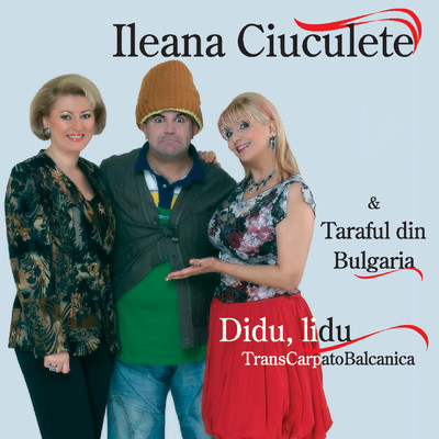 Aderatia (featuring Liuben Zahariev Petrov)/Ileana Ciuculete／Axinte／Denisa／Taraful din Bulgaria