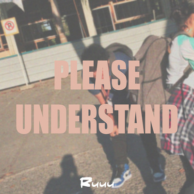 シングル/Please, Understand/Ruuu