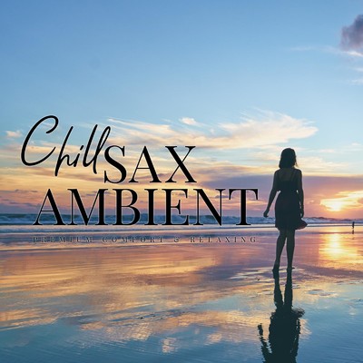 Chill Sax Ambient 〜Mellow Relaxaion Lounge/Relax α Wave