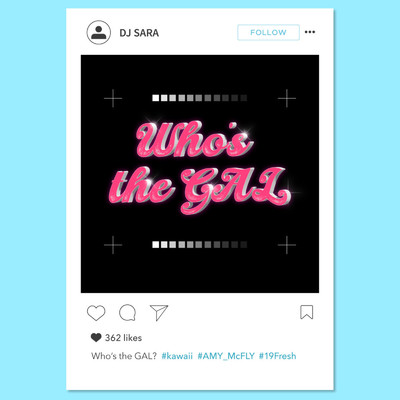 シングル/Who's the GAL (feat. AMY McFLY & 19Fresh)/DJ SARA