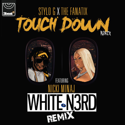 Touch Down (Explicit) (featuring Nicki Minaj／White N3rd Remix)/Stylo G／ThE FaNaTiX