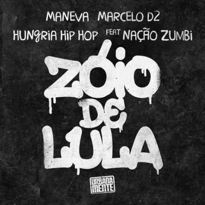 Zoio De Lula ／ Citacao: Hoje Eu So Procuro A Minha Paz (featuring Nacao Zumbi)/Maneva／Hungria Hip Hop／マルセロ・デードイス