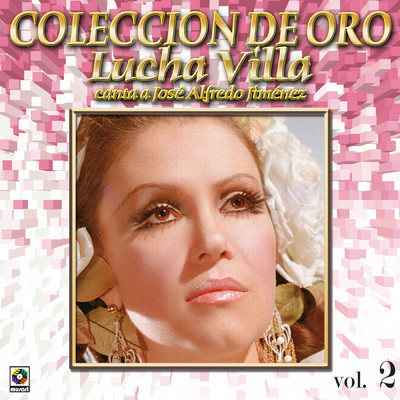 Coleccion de Oro: Lucha Villa Canta a Jose Alfredo Jimenez, Vol. 2/Lucha Villa