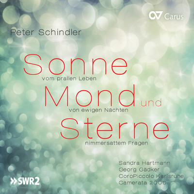 Peter Schindler: Sonne, Mond und Sterne/Sandra Hartmann／Georg Gadker／Camerata 2000／CoroPiccolo Karlsruhe／Peter Schindler
