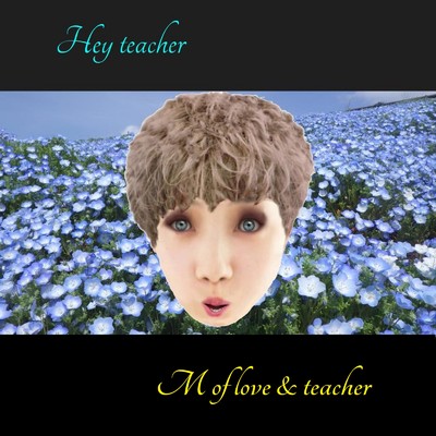 Hey teacher/M of love & dreams