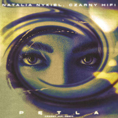 Petla (Czarny HIFI Remix)/Natalia Nykiel／Czarny HIFI