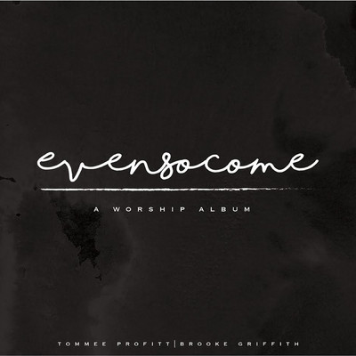 Even So Come: A Worship Album/Brooke Griffith