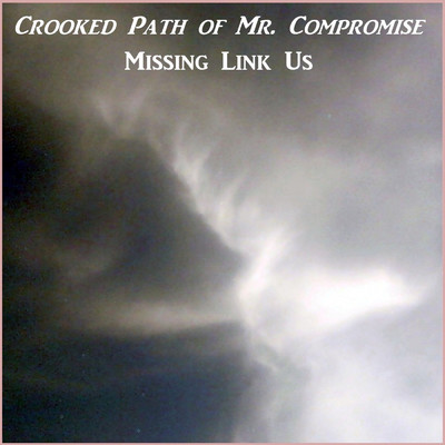 Crooked Path of Mr. Compromise/Missing Link Us