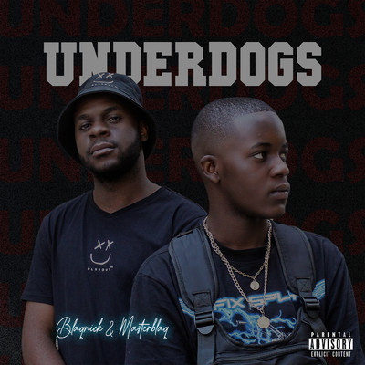 Underdogs/Blaqnick & MasterBlaq