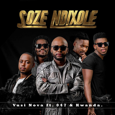 Soze Ndixole/Vusi Nova, 047, & Kwanda