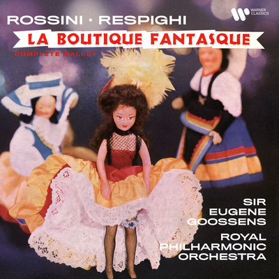 Rossini, Respighi: La boutique fantasque/Sir Eugene Goossens／Royal Philharmonic Orchestra