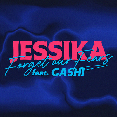 Forget Our Fears (feat. GASHI)/JESSIKA