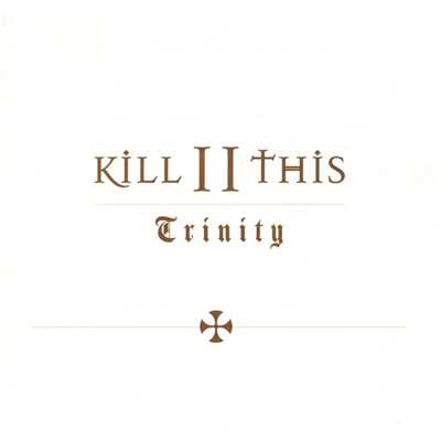 アルバム/Trinity/Kill II This