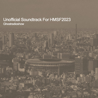 アルバム/Unofficial Soundtrack For HMSF2023/Ghostradioshow